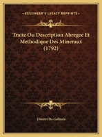 Traite Ou Description Abregee Et Methodique Des Mineraux (1792) 1175635405 Book Cover