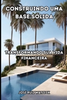 Construindo uma base sólida: Transformando sua vida financeira B0C8QY9WLX Book Cover