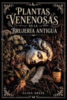 PLANTAS VENENOSAS: EN LA BRUJERIA ANTIGUA (Herbolaria) (Spanish Edition) B0H1C9215J Book Cover