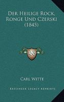 Der Heilige Rock, Ronge Und Czerski (1845) 1160435405 Book Cover
