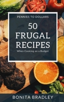 50 Frugal Recipes: When Cooking on a Budget B0BJV187QS Book Cover