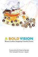 A Bold Vision: Women Leaders Imagining Canada's Future 0969541961 Book Cover