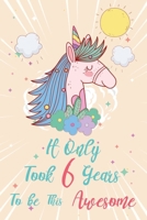 It only took 6 years to be this awesome: A Journal And Sketchbook For 6 Years Old Girls 1658284151 Book Cover