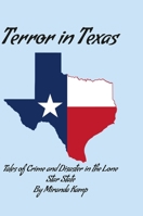 Terror in Texas: Tales of Crime and Disaster in the Lone Star State 1312647914 Book Cover