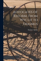 Advocates of Reform, From Wyclif to Erasmus 1014960037 Book Cover