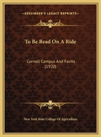To Be Read On A Ride: Cornell Campus And Farms 1167157230 Book Cover