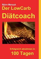 Der LowCarb Diätcoach: Erfolgreich abnehmen in 100 Tagen 3732262308 Book Cover
