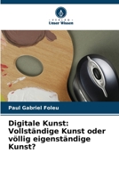 Digitale Kunst: Vollständige Kunst oder völlig eigenständige Kunst? 6205870959 Book Cover