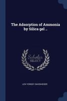 The Adsorption of Ammonia by Silica gel .. 1019179112 Book Cover