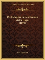 Die Metapher In Den Dramen Victor Hugos (1899) 1120415640 Book Cover