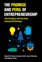 The Promise and Peril of Entrepreneurship: Job Creation and Survival Among U.S. Startups 0262545357 Book Cover