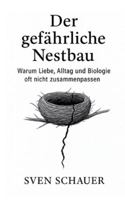 Der gefährliche Nestbau: Warum Liebe, Alltag und Biologie oft nicht zusammenpassen 3695160950 Book Cover