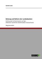 Rettung und Reform der Landesbanken: Einfluss der EU-Kommission auf den �ffentlich-rechtlichen Bankensektor Deutschlands 3640889762 Book Cover