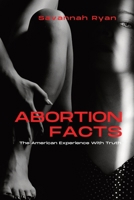 Abortion Facts: The American Experience With Truth B0BSJHSL9C Book Cover
