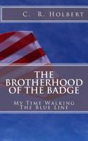 The Brotherhood Of The Badge: My Time Walking The Blue Line 1537028375 Book Cover