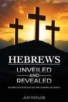 Hebrews Unveiled and Revealed 1633573478 Book Cover