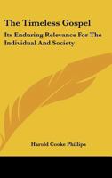 The Timeless Gospel: Its Enduring Relevance For The Individual And Society 0548451109 Book Cover