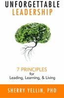 Unforgettable Leadership: 7 Principles for Leading, Learning, & Living 1733502009 Book Cover