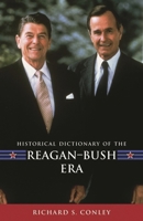 Historical Dictionary of the Reagan-Bush Era (Historical Dictionaries of U.S. Historical Eras) 1538101807 Book Cover