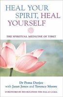 Heal Your Spirit, Heal Yourself: The Spiritual Medicine of Tibet 1842931555 Book Cover