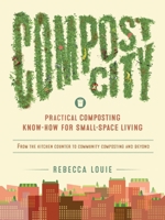 Compost City: Practical Composting Know-How for Small-Space Living 1611802202 Book Cover