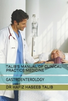 TALIB'S MANUAL OF CLINICAL PRACTICE MEDICINE: GASTROENTEROLOGY B0G6Z8JPGP Book Cover