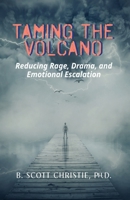 Taming the Volcano: Reducing Rage, Drama, and Emotional Escalation B0BN1STFZZ Book Cover