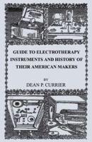 Guide to Electrotherapy Instruments and History of Their American Makers 0741422328 Book Cover