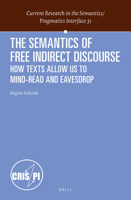 The Semantics of Free Indirect Discourse: How Texts Allow Us to Mind-Read and Eavesdrop 9004266720 Book Cover