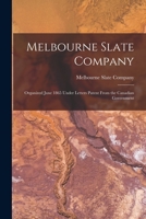 Melbourne Slate Company [microform]: Organized June 1865 Under Letters Patent From the Canadian Government 1014459060 Book Cover