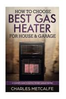 How to Choose Best Gas Heater for House & Garage: A Complete Guide to Buying the 1720969744 Book Cover