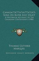 Canada’s Sons On Kopje And Veldt: A Historical Account Of The Canadian Contingents 1012724182 Book Cover