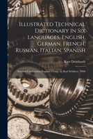 Illustrated Technical Dictionary in Six Languages, English, German, French, Russian, Italian, Spanish: Internal Combustion-Engines, Comp. by Karl Schikore. 1908 1018034641 Book Cover