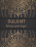 Bulshit release your anger: 50+ Swear Words to Color Your Anger Away: Release Your Anger: Stress Relief Curse Words Coloring Book for Adults. A Motivating Swear Word Coloring Book for Adults 1677753145 Book Cover