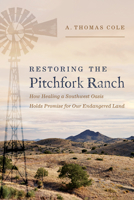 Restoring the Pitchfork Ranch: How Healing a Southwest Oasis Holds Promise for Our Endangered Land B0DH93Z5YK Book Cover
