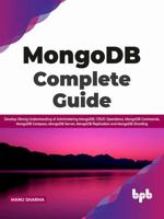 MongoDB Complete Guide: Develop Strong Understanding of Administering MongoDB, CRUD Operations, MongoDB Commands, MongoDB Compass, MongoDB Server, ... and MongoDB Sharding (English Edition) 9389898862 Book Cover