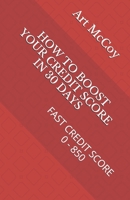 HOW TO BOOST YOUR CREDIT SCORE IN 30 DAYS: FAST CREDIT SCORE 0 - 850 B08YMPZ861 Book Cover