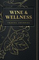 Wine & Wellness Travel Journal: A Companion for the Intentional Traveler 1961647028 Book Cover