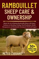 RAMBOUILLET SHEEP CARE & OWNERSHIP: Master the Art of Raising Rambouillet Sheep with Expert Guidance on Breeding, Feeding, Wool Production, Health ... and Sustainable Farming for Profit and Legacy B0G4NSYQXJ Book Cover