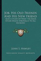 Job His Old Friends and His New Friend 1016670877 Book Cover