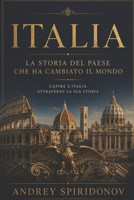 Italia. La storia del Paese che ha cambiato il mondo: Capire l'Italia attraverso la sua storia (Italian Edition) B0H728XQHJ Book Cover