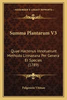 Summa Plantarum V3: Quae Hactenus Innotuerunt Methodo Linnaeana Per Genera Et Species (1789) 1166208427 Book Cover