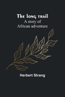 The long trail: A story of African adventure 9357384138 Book Cover