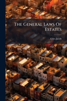 The General Laws Of Estates: Or, Freeholder's Companion: Containing The Laws, Statutes, And Customs Relating To Freehold And Other Estates ... In ... A Full And Compleat Abstract Of The New... 1247344568 Book Cover
