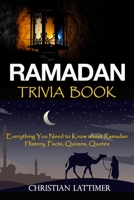 Ramadan Trivia Book: Everything You Need to Know about Ramadan: History, Facts, Quizzes, Quotes B086Y44TVK Book Cover