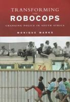 Transforming the Robocops: Changing Police in South Africa 1869140435 Book Cover