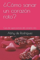 ¿Cómo sanar un corazón roto?: Guía de supervivencia del corazón roto. B08YS2J95P Book Cover