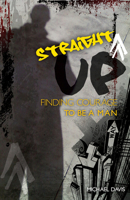 Straight Up!: Finding Courage to be a Man 1939183081 Book Cover