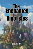 The Enchanted Dino Isle B0CMMQMCKF Book Cover