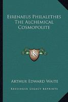 Eirenaeus Philalethes The Alchemical Cosmopolite 1417908696 Book Cover